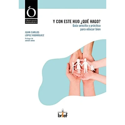 Imagen de y CON ESTE HIJO ¿QUÉ HAGO?: Guía sencilla práctica para educar bien (OBSERVATORIO PEDAGOGICO)