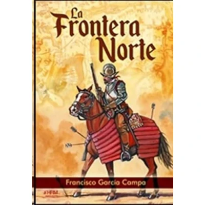 Imagen de LA FRONTERA NORTE. EL NACIMIENTO DEL &quot;FAR WEST&quot; ESPAÑOL. (HISTORIA MILITAR)