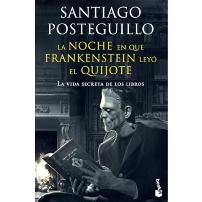 Imagen de La noche en que Frankenstein leyó el Quijote: vida secreta de los libros (Artes y Letras)
