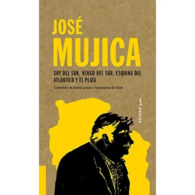Imagen de José Mujica: Soy del Sur, Vengo Sur. Esquina Atlántico Y El Plata: Plata Volume 4 (AKIPARLA)