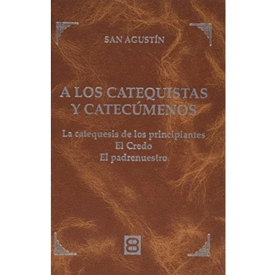 Imagen de A los catequistas y Catecumenos: Las catequesis de principiantes. El Credo. Padrenuestro (Palabras Oro)