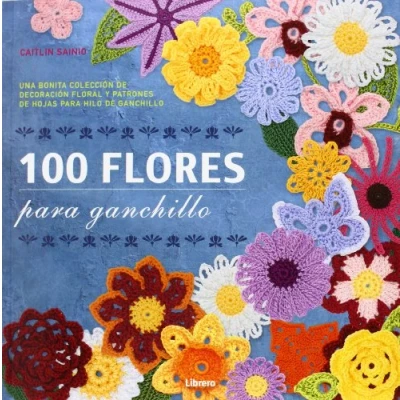 Imagen de 100 Flores para ganchillo : Una bonita colección de decoración floral y patrones hojas hilo (COSTURA/PUNTO/GANCHILLO)