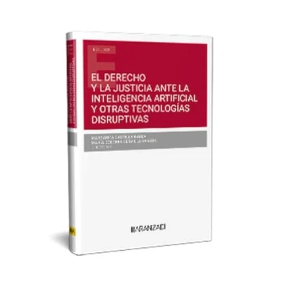 Imagen de EL DERECHO Y LA JUSTICIA ANTE INTELIGENCIA ARTIFICIAL OTRAS TECNOLOGÍAS DISRUPTIVAS (Estudios)