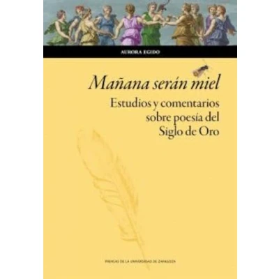 Imagen de Mañana Serán Miel. Estudios Y Comentarios Sobre Poesía Del Siglo De Or