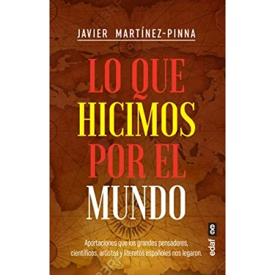 Imagen de LO QUE HICIMOS POR EL MUNDO. APORTACIONES LOS GRANDES PENSADORES, CIENTÍFICOS, ARTISTAS Y LITERATOS ESPAÑOLES NOS LEGARON (Crónicas de la Historia)