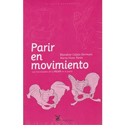 Imagen de Parir en Movimiento : Las movilidades de la PELVIS el parto. (EL GESTO ANATOMICO)