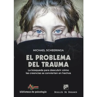 Imagen de El problema del trauma. La búsqueda para descubrir cómo las creencias se convierten en hechos: 273 (Biblioteca de Psicología)