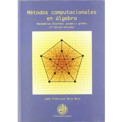Imagen de Métodos computacionales en álgebra. Matemática discreta: grupos y grafos (2º edición revisada) (Techné)