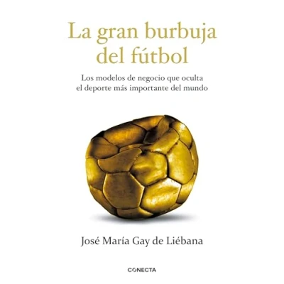 Imagen de La gran burbuja del fútbol: Los modelos de negocio que oculta el deporte más importante mundo (Conecta)