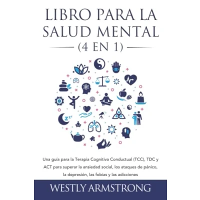 Imagen de Libro para la Salud Mental (4 en 1): Una guía Terapia Cognitiva Conductual (TCC), TDC y ACT superar ansiedad social, los ataques de pánico, depresión, las fobias adicciones