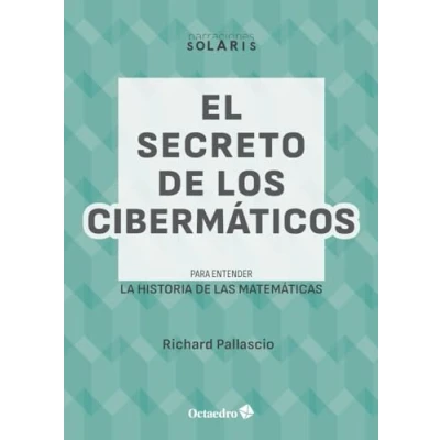 Imagen de El secreto de los Cibermáticos: Para entender la historia las matemáticas (Narraciones Solaris)