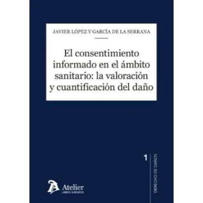 Imagen de el consentimiento informado en mbito sanitario: la valoraci¢n y cuantificaci¢n del da¤o: Estudio práctico jurisprudencial (CUADERNOS DE DERECHO DA?OS)