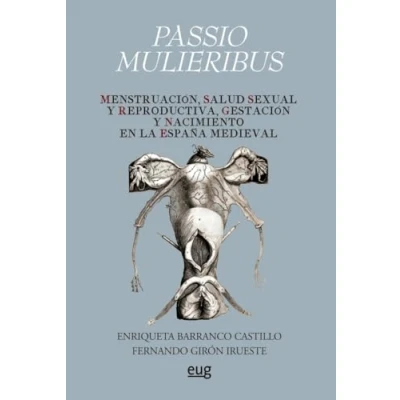 Imagen de Passio Mulieribus: Menstruación, salud sexual y reproductiva, gestación nacimiento en la España Medieval (SIN COLECCION)