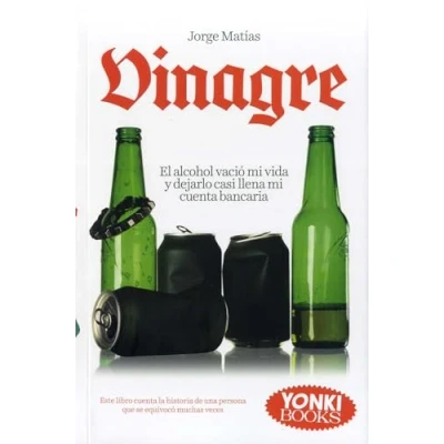 Imagen de Vinagre: El alcohol vació mi vida y dejarlollenó cuenta bancaria... Este librocuenta la historia de una persona quese equivocó muchas veces (SIN COLECCION)