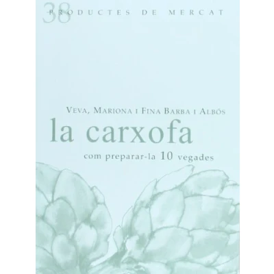 Imagen de LA Carxofa: COM PREPARAR 10 VEGADES (PRODUCTES DE MERCAT CAT)