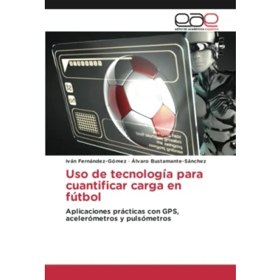 Imagen de Uso de tecnología para cuantificar carga en fútbol: Aplicaciones prácticas con GPS, acelerómetros y pulsómetros