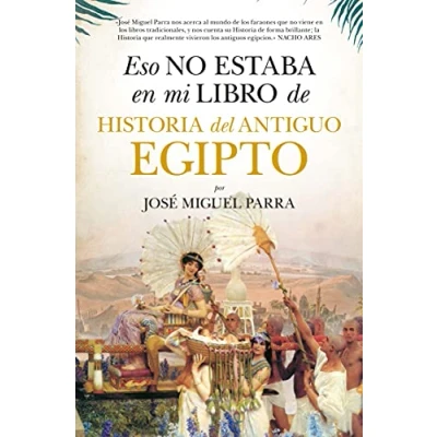 Imagen de Eso No Estaba En Mi Libro De Historia Del Antiguo Egipto (ENSAYO Y DIVULGACION (BOLSILLO))