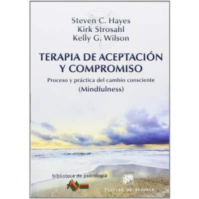 Imagen de Terapia de Aceptacion y compromiso: Proceso práctica del cambio consciente (Mindfulness): 189 (Biblioteca Psicología)