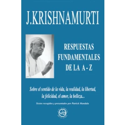 Imagen de J.KRISHNAMURTI RESPUESTAS FUNDAMENTALES DE LA A Z: SOBRE EL SENTIDO VIDA, REALIDAD, LIBERTAD, FELICIDAD, AMOR, BELLEZA.. (SIN COLECCION)