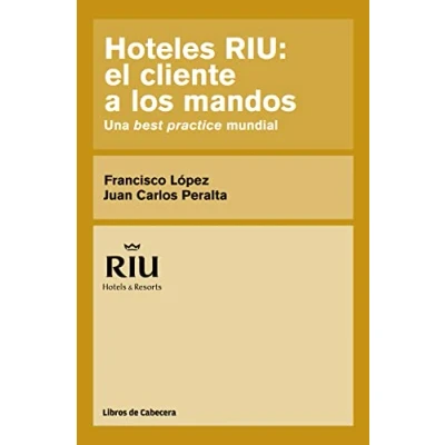 Imagen de Hoteles RIU. El Cliente A Los Mandos: Una best practice mundial (TESTIMONIOS EMPRESARIALES)