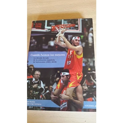 Imagen de Cuando fuimos los mejores: La década Dorada de selección española Baloncesto (2001 2010): Decada Seleccion Espanola 2010) (Baloncesto para leer)