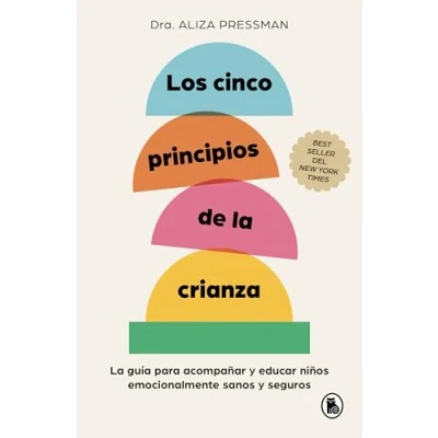 Imagen de Los cinco principios de La crianza: guía para acompañar y educar niños emocionalmente sanos seguros (Bruguera Tendencias)