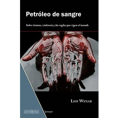 Imagen de Petróleo de sangre: Sobre tiranos, violencia y las reglas que rigen el mundo: 2 (Ensayo)