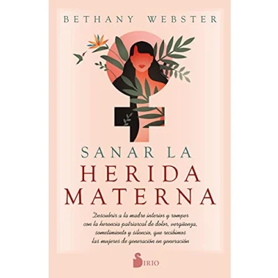 Imagen de SANAR la HERIDA MATERNA: Descubrir a madre interior y romper con herencia patriarcal de dolor, vergüenza, sometimiento silencio, que recibimos las mujeres generación en