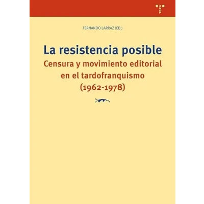 Imagen de la resistencia posible: Censura y movimiento editorial en el tardofranquismo (1962 1978) (Ciencias técnicas de cultura)