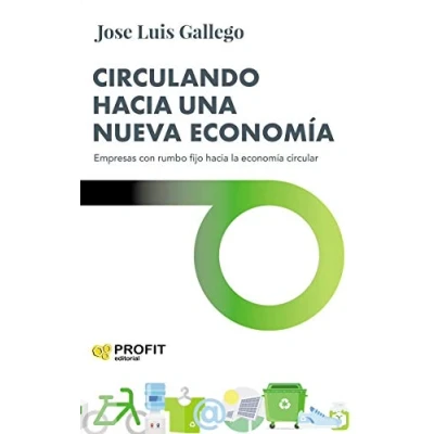 Imagen de Circulando hacia Una Nueva Economia: Empresas con rumbo fijo la economía circular (GESTION EMPRESARIAL)