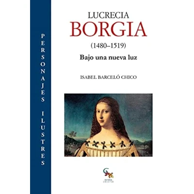 Imagen de LUCRECIA BORGIA: Bajo una nueva luz (ENSAYO HISTORICO)