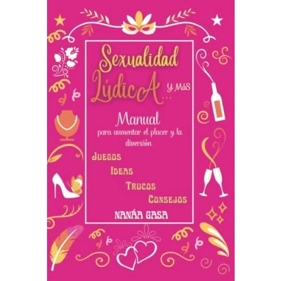 Imagen de SEXUALIDAD LUDICA... y MAS: Manual para aumentar el placer la diversion. JUEGOS IDEAS TRUCOS CONSEJOS