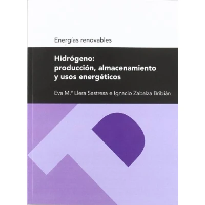 Imagen de Hidrógeno: producción, almacenamiento y usos energéticos (Serie energías renovables) (Textos Docentes)