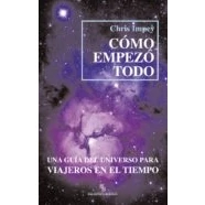 Imagen de Cómo empezó todo: Una guía del universo para viajeros en el tiempo (DIVULGACION CIENTIFICA)