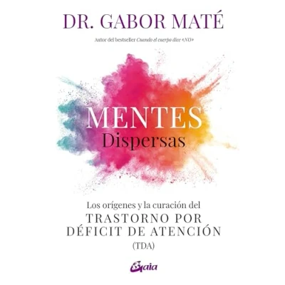 Imagen de Mentes dispersas: Los orígenes y la curación del Trastorno por Déficit de Atención (TDA) (Psicoemoción)