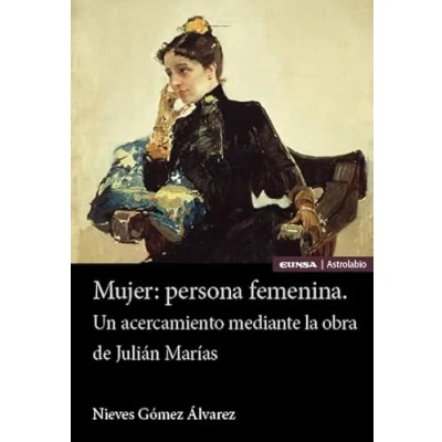 Imagen de Mujer: persona femenina: Un acercamiento mediante la obra de Julián Marías (Astrolabio Mujeres)
