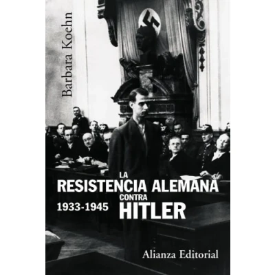 Imagen de La resistencia alemana contra Hitler, 1933 1945 (Alianza Ensayo)