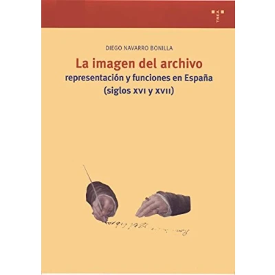Imagen de La imagen del archivo: representación y Funciones En España (ss. XVI XVII): Representacion Espana (Siglos 80 (Biblioteconomía Administración Cultural)