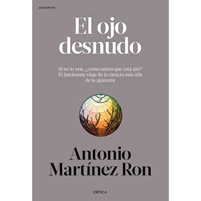 Imagen de El ojo desnudo: Si no lo ven, ¿cómo saben que está ahí? fascinante viaje de la ciencia más allá aparente (Drakontos)