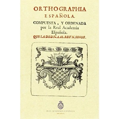 Imagen de Orthographia Española: compuesta y ordenada por LA Real Academia Española (FASCIMILES DE RAE)
