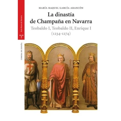 Imagen de La dinastía de Champaña en Navarra. Teobaldo I, II, Enrique I (1234 1274) (Estudios Históricos Olmeda)
