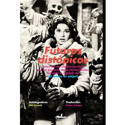 Imagen de Futuros distópicos: Selección de cuentos escritos por las pioneras la ciencia ficción del siglo XX a partir ¡El futuro es mujer! (Narrativa)