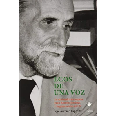 Imagen de Ecos de una voz: la amistad traicionada: Juan Ramón Jiménez y generación del 27: 17 (Lintei Libri)