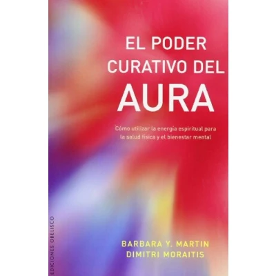 Imagen de El poder curativo del aura: Como Utilizar La Energia Espiritual Para Salud Fisica Y Bienestar Mental (METAFÍSICA ESPIRITUALIDAD)