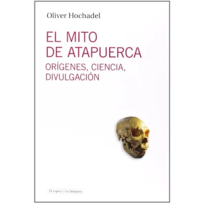 Imagen de El Mito De Atapuerca: Orígenes, ciencia, divulgación: 7 (EL ESPEJO Y LA LAMPARA)