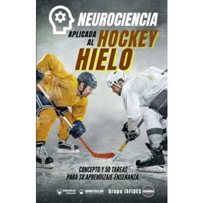 Imagen de Neurociencia aplicada al hockey hielo: Concepto y 50 tareas para su entrenamiento