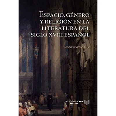 Imagen de Espacio, género y religión en la literatura del siglo XVIII español: 33 (La Cuestión Palpitante. Los siglos XIX España)