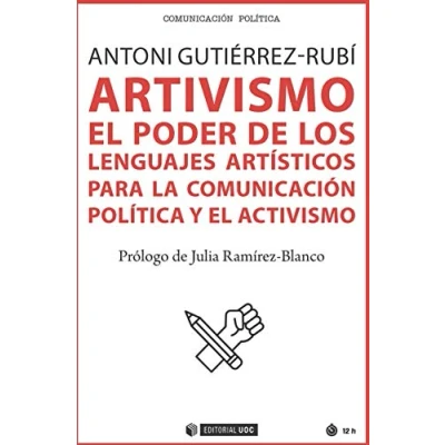 Imagen de Artivismo. El Poder De Los Lenguajes artísticos para La Comunicación Política y Activismo: 687 (Manuales)