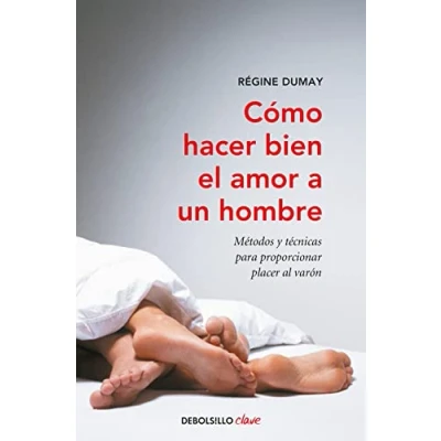 Imagen de Cómo hacer bien el amor a un hombre: Métodos y técnicas para proporcionar placer al varón (Clave)