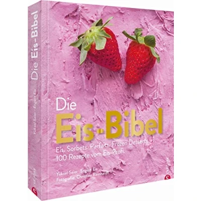 Imagen de Die Eis Bibel: Eis. Sorbets. Parfaits. Frozen Desserts. 100 Rezepte vom Profi